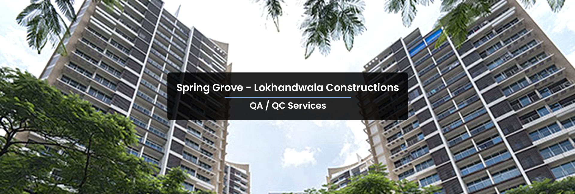 QA/QC-Services-Spring Grove-Lokhandwala Constructions Pvt. Ltd.